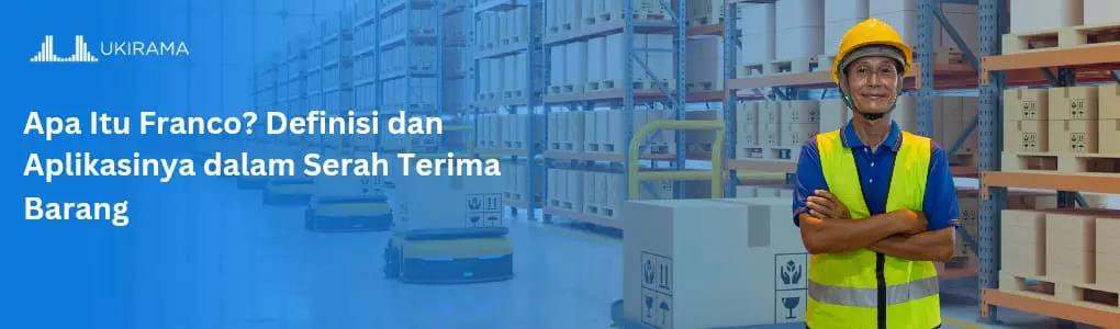 Apa Itu Franco? Definisi dan Aplikasinya dalam Serah Terima Barang