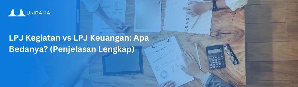 LPJ Kegiatan vs LPJ Keuangan: Apa Bedanya? (Penjelasan Lengkap)