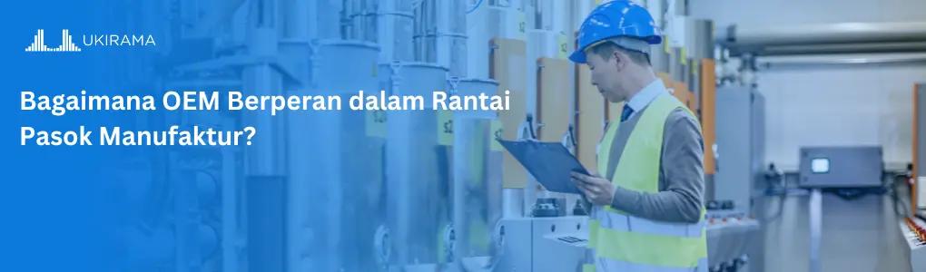 Bagaimana OEM Berperan dalam Rantai Pasok Manufaktur?