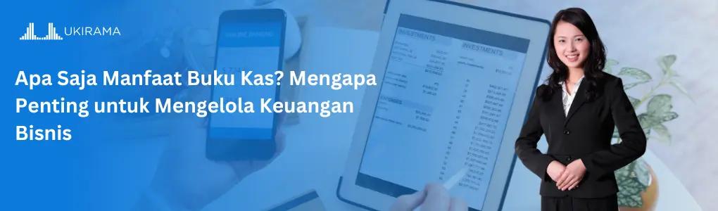 Apa Saja Manfaat Buku Kas? Mengapa Penting untuk Mengelola Keuangan Bisnis