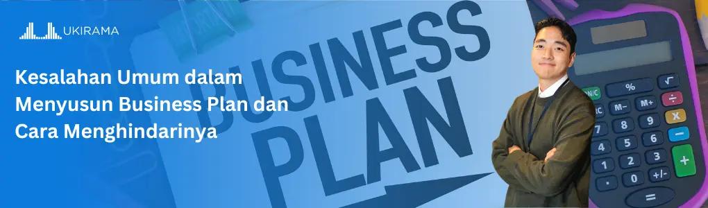 Kesalahan Umum dalam Menyusun Business Plan dan Cara Menghindarinya