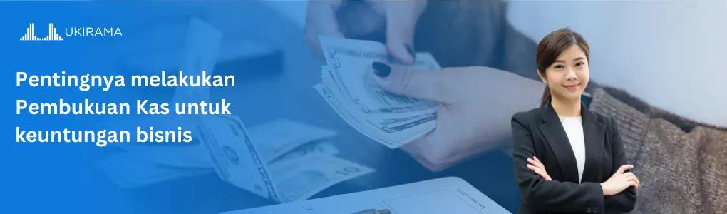 Pentingnya Melakukan Pembukuan Kas untuk Keuntungan Bisnis