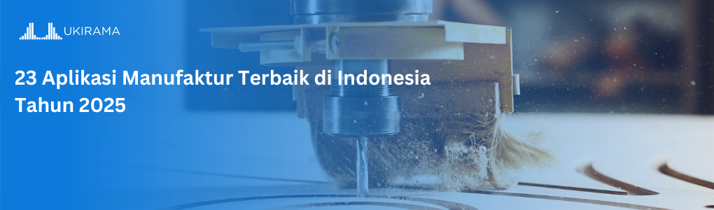 23 Software & Aplikasi Manufaktur Terbaik di Indonesia Tahun 2025