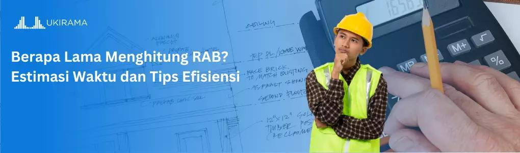 Berapa Lama Menghitung RAB? Estimasi Waktu dan Tips Efisiensi