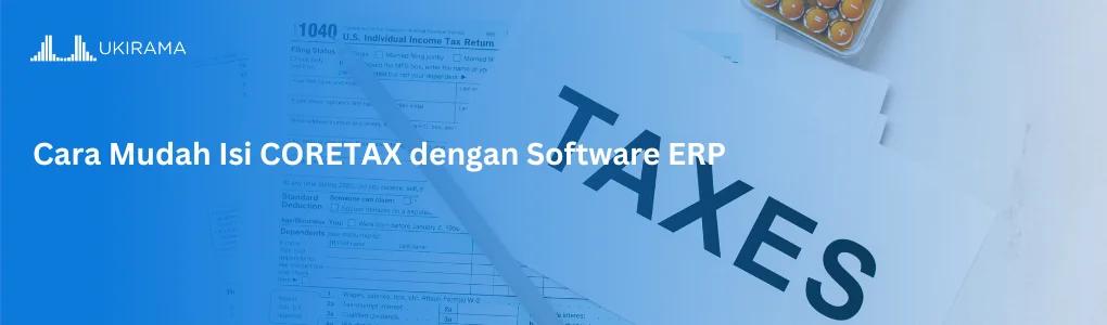 Cara Mudah Isi Coretax dengan Software ERP