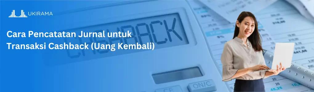Cara Pencatatan Jurnal untuk Transaksi Cashback (Uang Kembali)