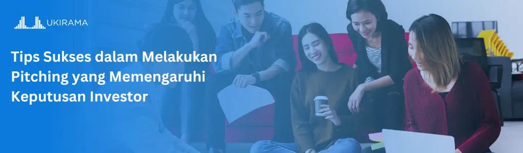 Tips Sukses dalam Melakukan Pitching yang Mempengaruhi Keputusan Investor