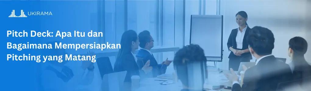 Pitch Deck: Apa Itu dan Bagaimana Mempersiapkan Pitching yang Matang
