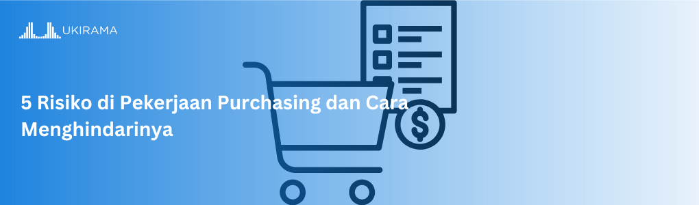 5 Risiko di Pekerjaan Purchasing dan Cara Menghindarinya