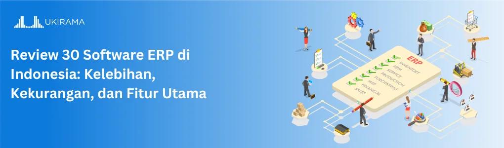 Review 30 Software ERP di Indonesia: Kelebihan, Kekurangan, dan Fitur Utama (2025)
