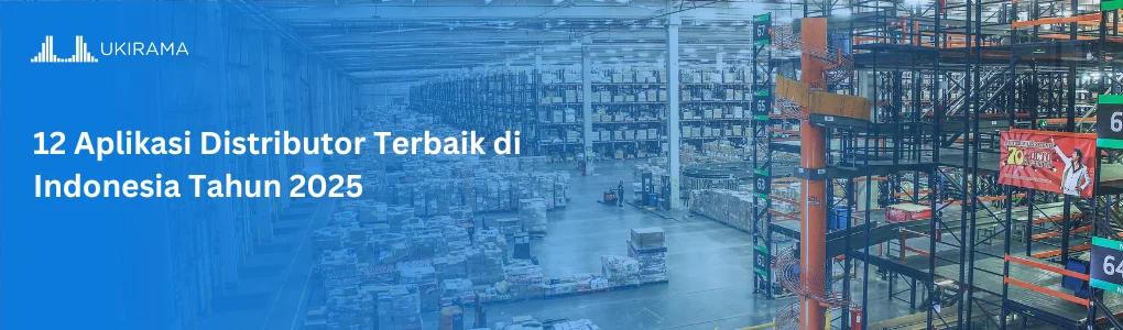 12 Aplikasi Distributor Terbaik di Indonesia Tahun 2025