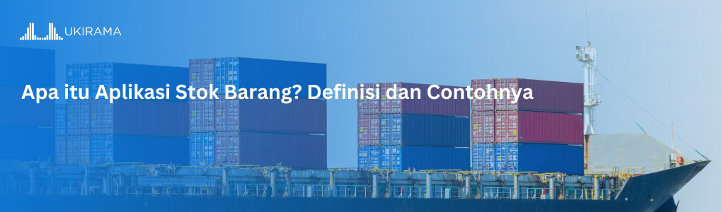 Apa itu Aplikasi Stok Barang? Definisi dan Contohnya