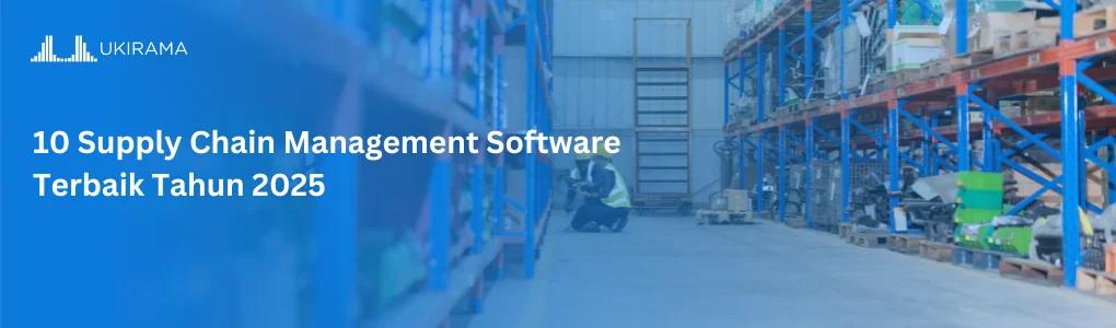 10 Supply Chain Management Software Terbaik Tahun 2025