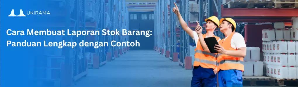 Cara Membuat Laporan Stok Barang: Panduan Lengkap dengan Contoh