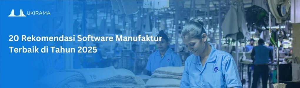 20 Rekomendasi Software Manufaktur Terbaik di Tahun 2025