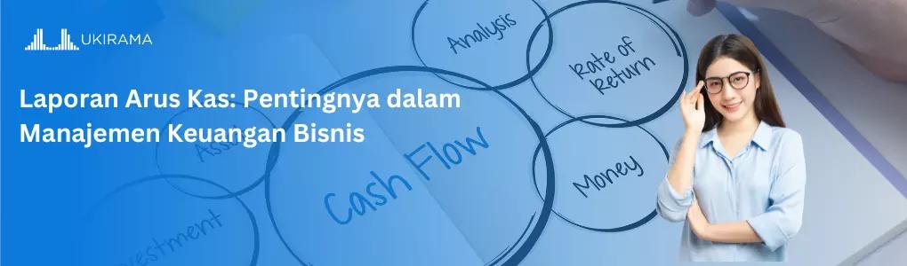 Laporan Arus Kas: Pentingnya dalam Manajemen Keuangan Bisnis