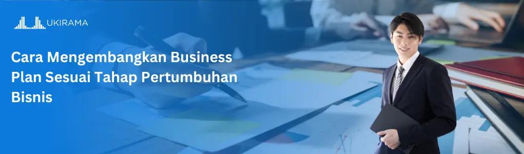 Cara Mengembangkan Business Plan Sesuai Tahap Pertumbuhan Bisnis
