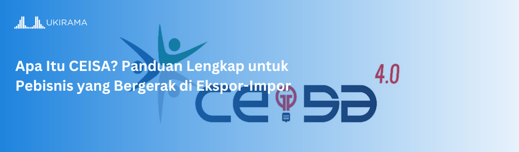 Apa Itu CEISA? Panduan Lengkap untuk Pebisnis yang Bergerak di Ekspor-Impor