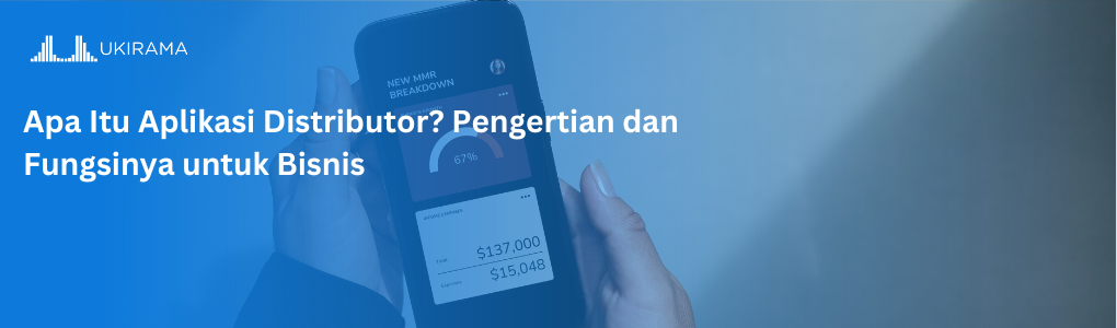 Apa Itu Aplikasi Distributor? Pengertian dan Fungsinya untuk Bisnis