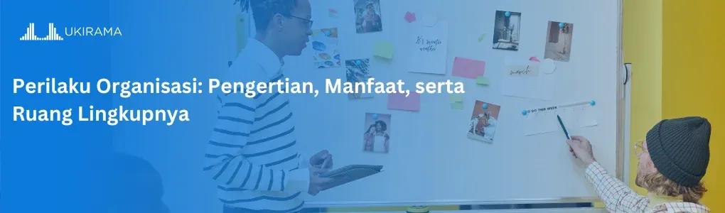 Perilaku Organisasi: Pengertian, Manfaat, serta Ruang Lingkupnya