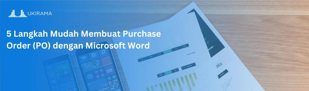 5 Langkah Mudah Membuat Purchase Order (PO) dengan Microsoft Word