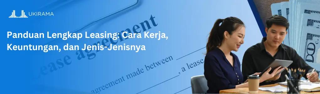 Panduan Lengkap Leasing: Cara Kerja, Keuntungan, dan Jenis-Jenisnya