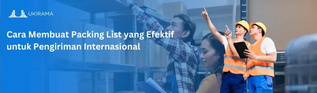 Cara Membuat Packing List yang Efektif untuk Pengiriman Internasional