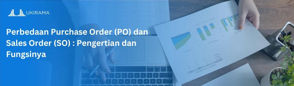 Perbedaan Purchase Order (PO) dan Sales Order (SO): Pengertian dan Fungsinya