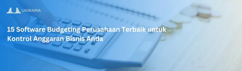 15 Software Budgeting Perusahaan Terbaik untuk Kontrol Anggaran Bisnis Anda