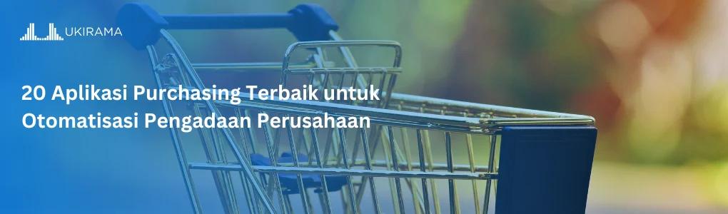 20 Aplikasi Purchasing Terbaik untuk Otomatisasi Pengadaan Perusahaan