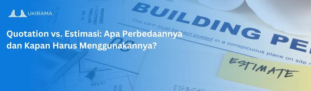 Quotation vs. Estimasi: Apa Perbedaannya dan Kapan Harus Menggunakannya?