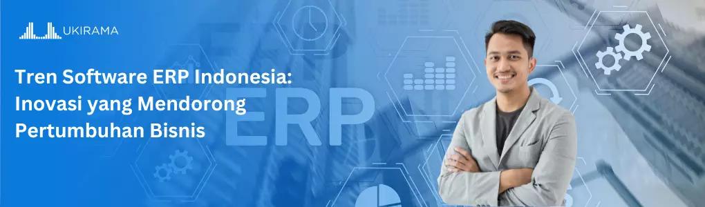 Tren Software ERP Indonesia: Inovasi yang Mendorong Pertumbuhan Bisnis