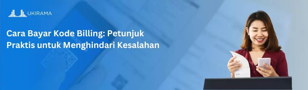 Cara Bayar Kode Billing: Petunjuk Praktis untuk Menghindari Kesalahan