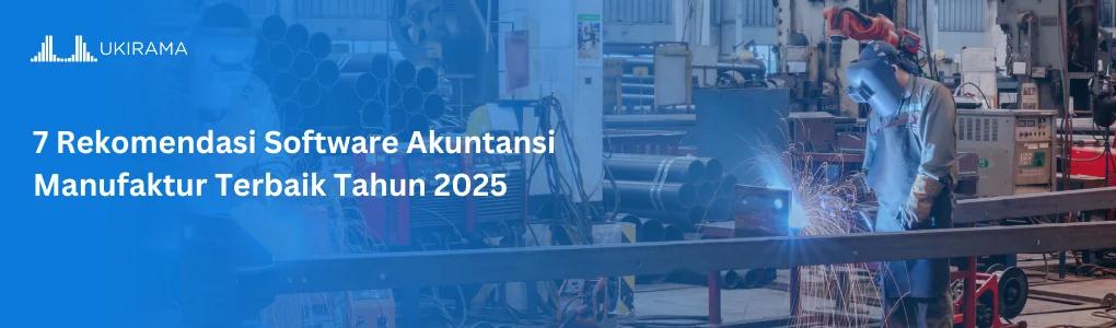7 Rekomendasi Software Akuntansi Manufaktur Terbaik Tahun 2025