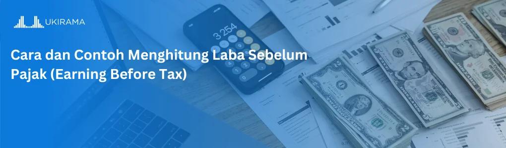 Cara dan Contoh Menghitung Laba Sebelum Pajak (Earning Before Tax)