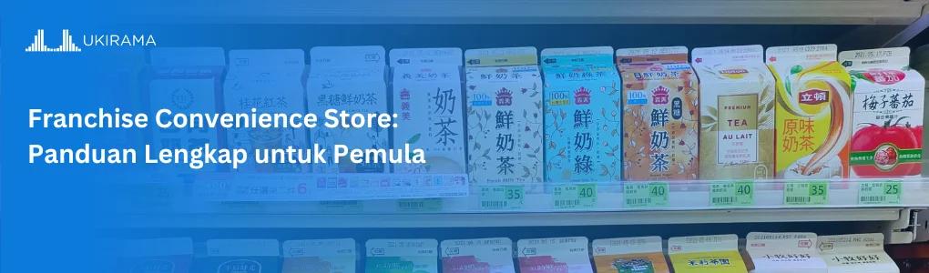 Franchise Convenience Store: Panduan Lengkap untuk Pemula