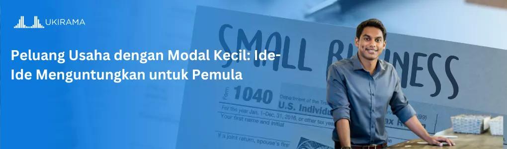 Peluang Usaha dengan Modal Kecil: Ide-Ide Menguntungkan untuk Pemula