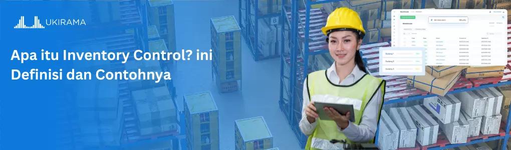 Apa Itu Inventory Control? Ini Definisi dan Contohnya