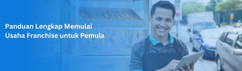 Panduan Lengkap Memulai Usaha Franchise untuk Pemula