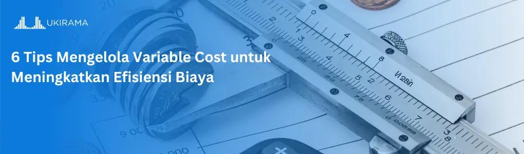 6 Tips Mengelola Variable Cost untuk Meningkatkan Efisiensi Biaya