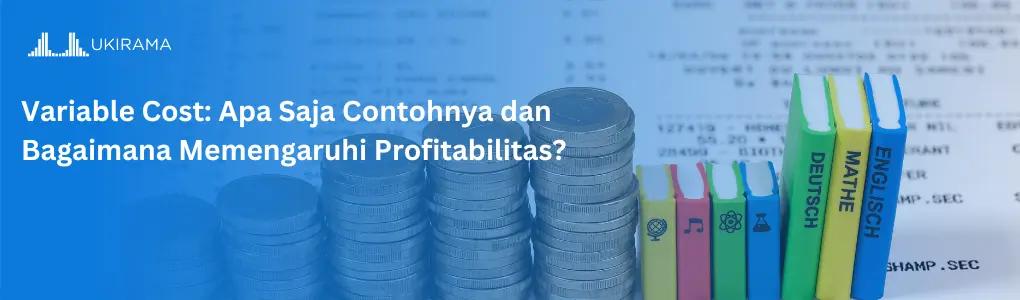 Variable Cost: Apa Saja Contohnya dan Bagaimana Memengaruhi Profitabilitas?
