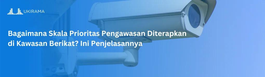 Bagaimana Skala Prioritas Pengawasan Diterapkan di Kawasan Berikat? Ini Penjelasannya