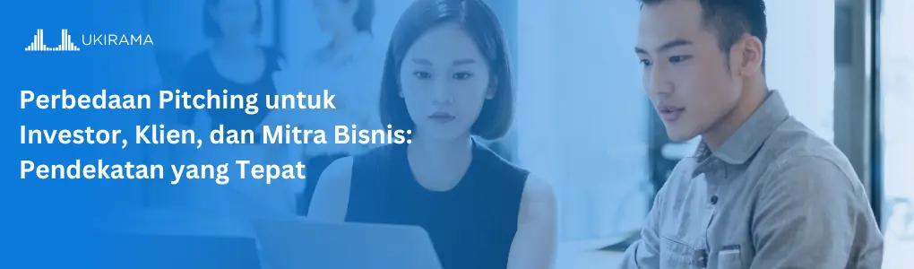 Perbedaan Pitching untuk Investor, Klien, dan Mitra Bisnis: Pendekatan yang Tepat