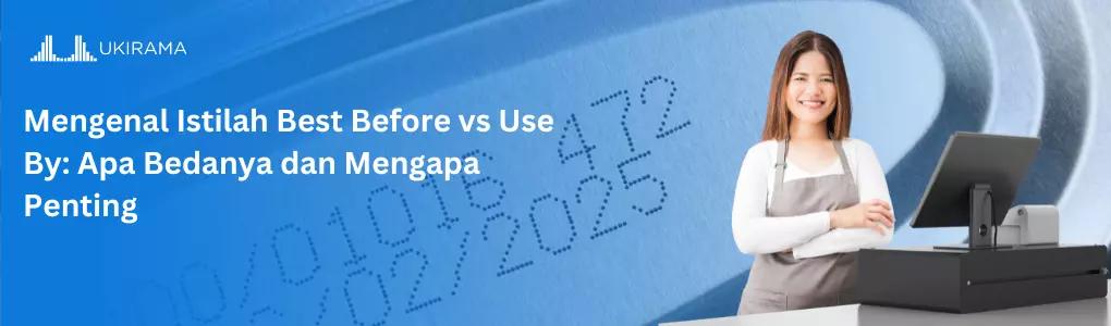 Mengenal Istilah 'Best Before' vs 'Use By': Apa Bedanya dan Mengapa Penting