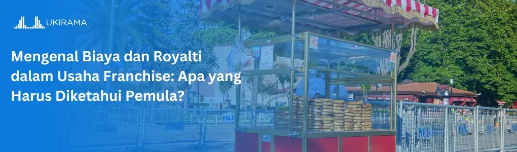 Mengenal Biaya dan Royalti dalam Usaha Franchise: Apa yang Harus Diketahui Pemula?
