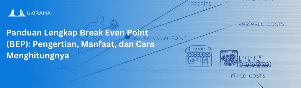 Panduan Lengkap Break Even Point (BEP): Pengertian, Manfaat, dan Cara Menghitungnya