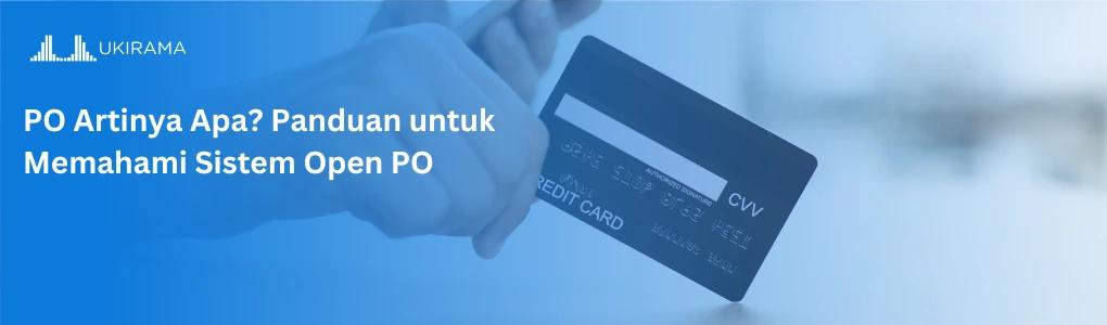 PO Artinya Apa? Panduan untuk Memahami Sistem Open PO