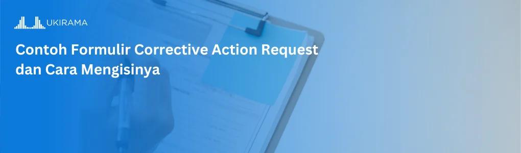 Contoh Formulir Corrective Action Request dan Cara Mengisinya