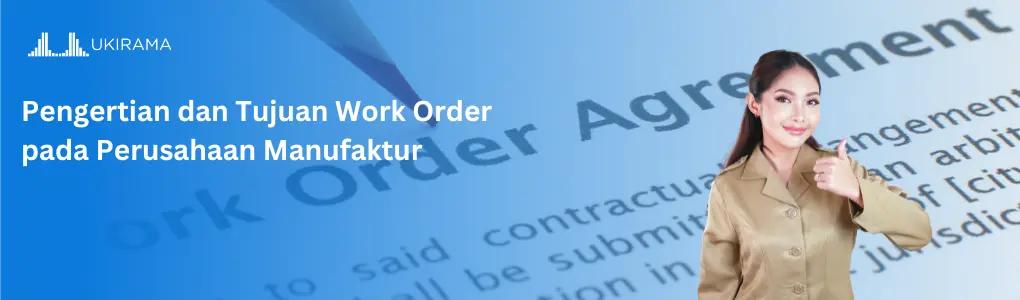 Pengertian dan Tujuan Work Order pada Perusahaan Manufaktur