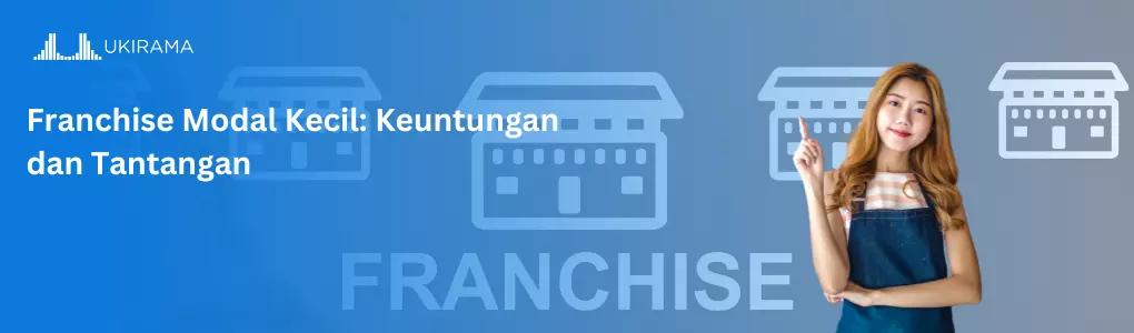 Franchise Modal Kecil: Keuntungan dan Tantangan